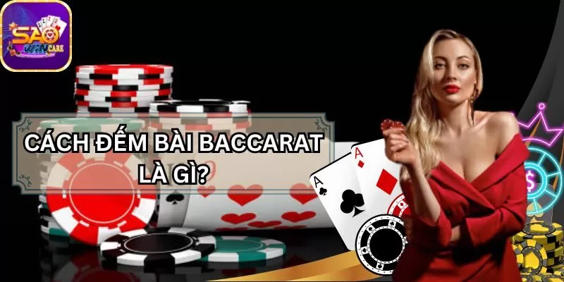 cach-dem-bai-baccarat-la-gi